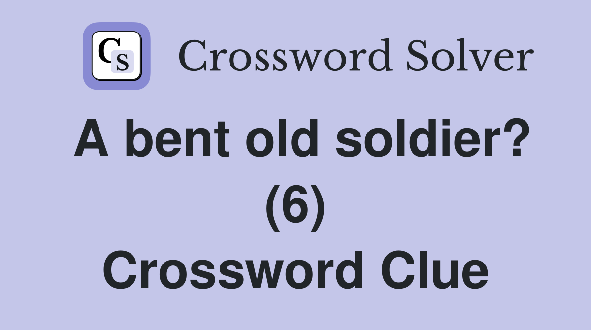 A bent old soldier? (6) Crossword Clue