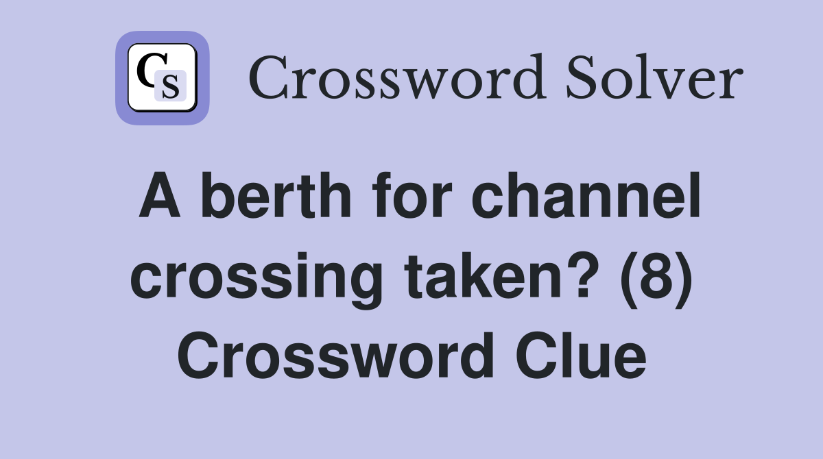 A berth for channel crossing taken? (8) Crossword Clue