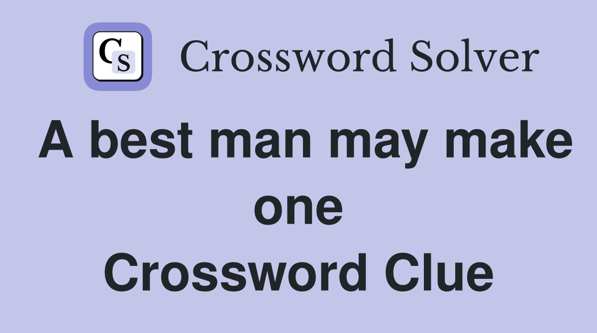 A best man may make one Crossword Clue