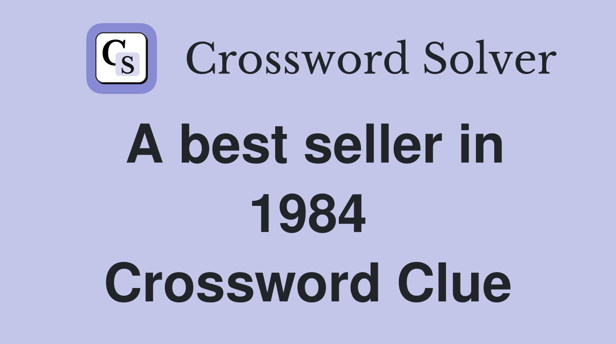 A best seller in 1984 Crossword Clue