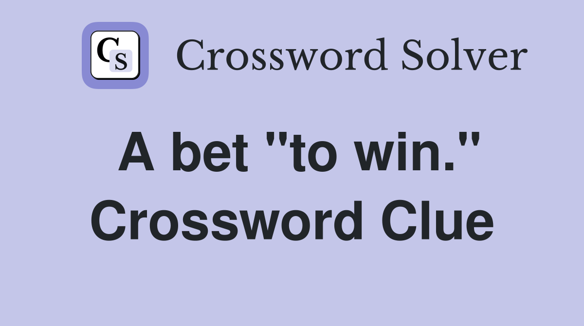 A bet "to win." Crossword Clue