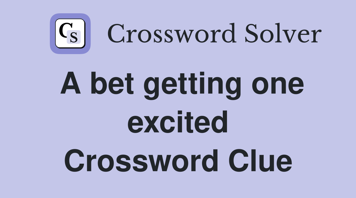 A bet getting one excited Crossword Clue