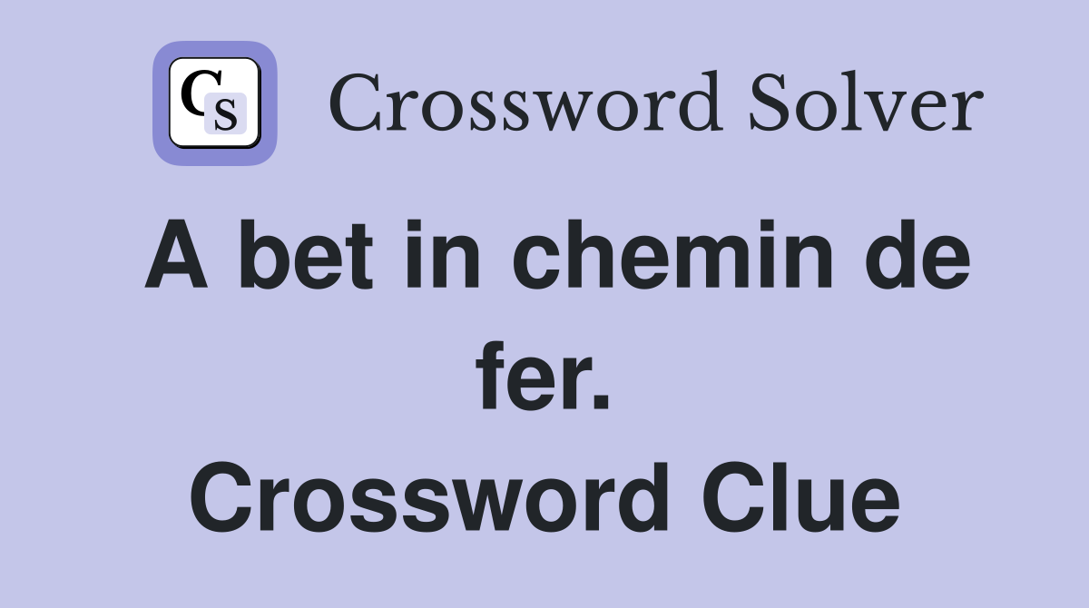 A bet in chemin de fer. Crossword Clue