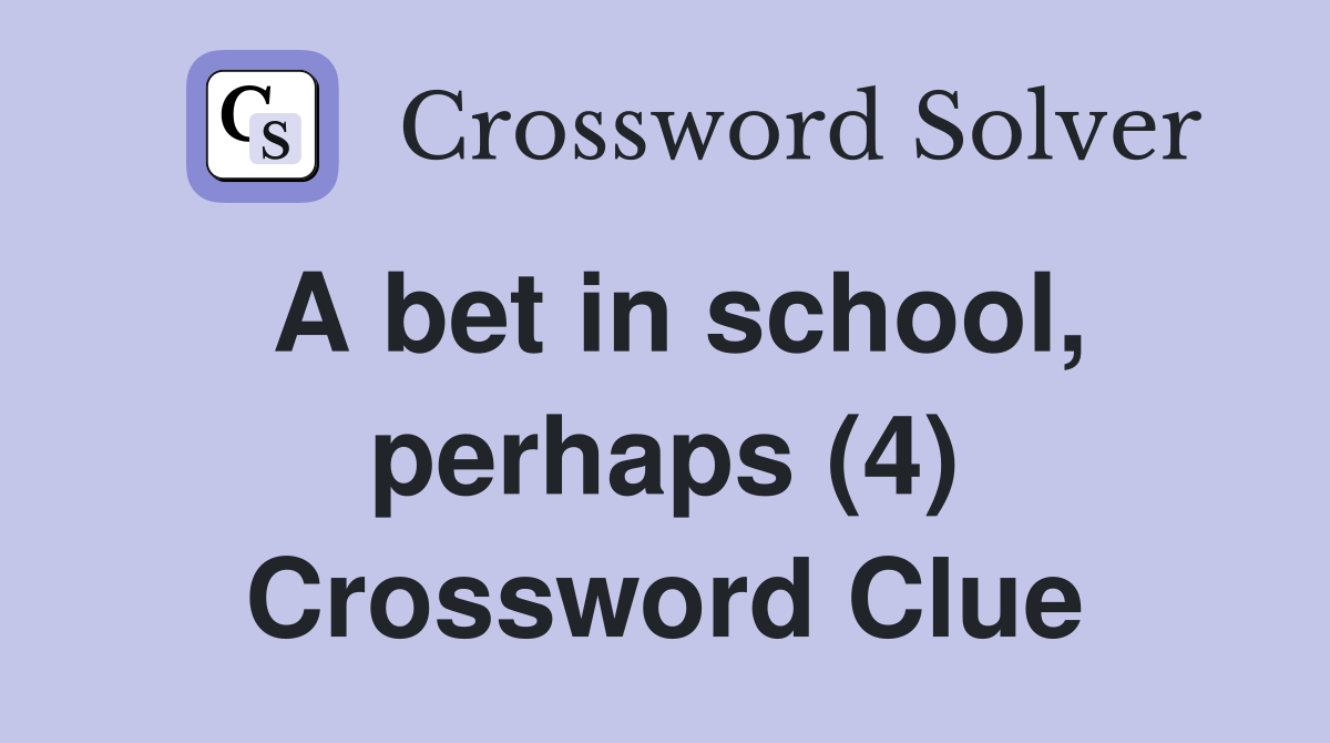 A bet in school, perhaps (4) Crossword Clue