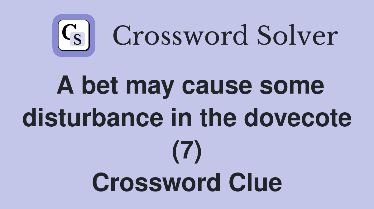 A bet may cause some disturbance in the dovecote (7) Crossword Clue