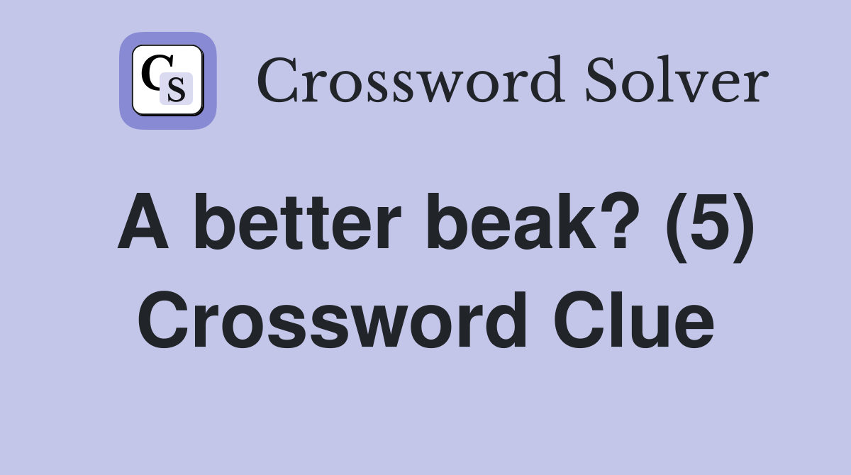A better beak? (5) Crossword Clue