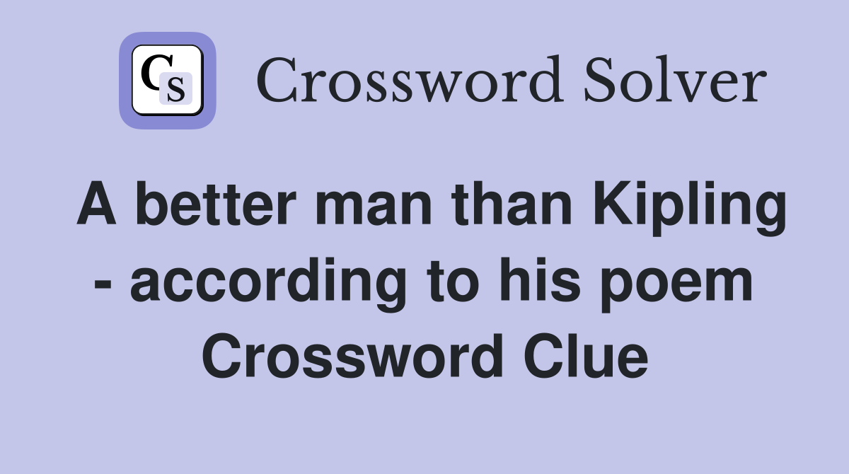 A better man than Kipling - according to his poem Crossword Clue