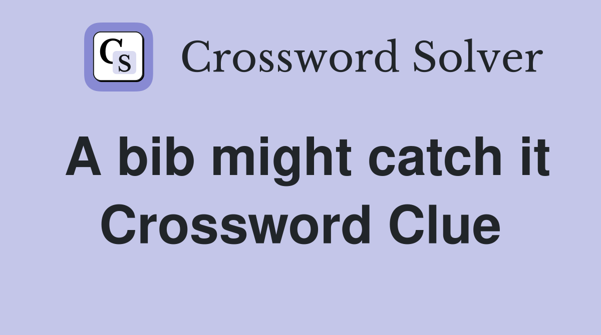 A bib might catch it Crossword Clue
