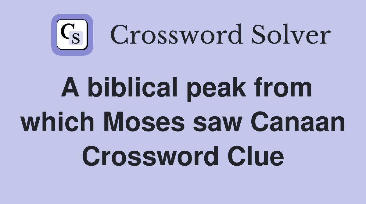 A biblical peak from which Moses saw Canaan Crossword Clue