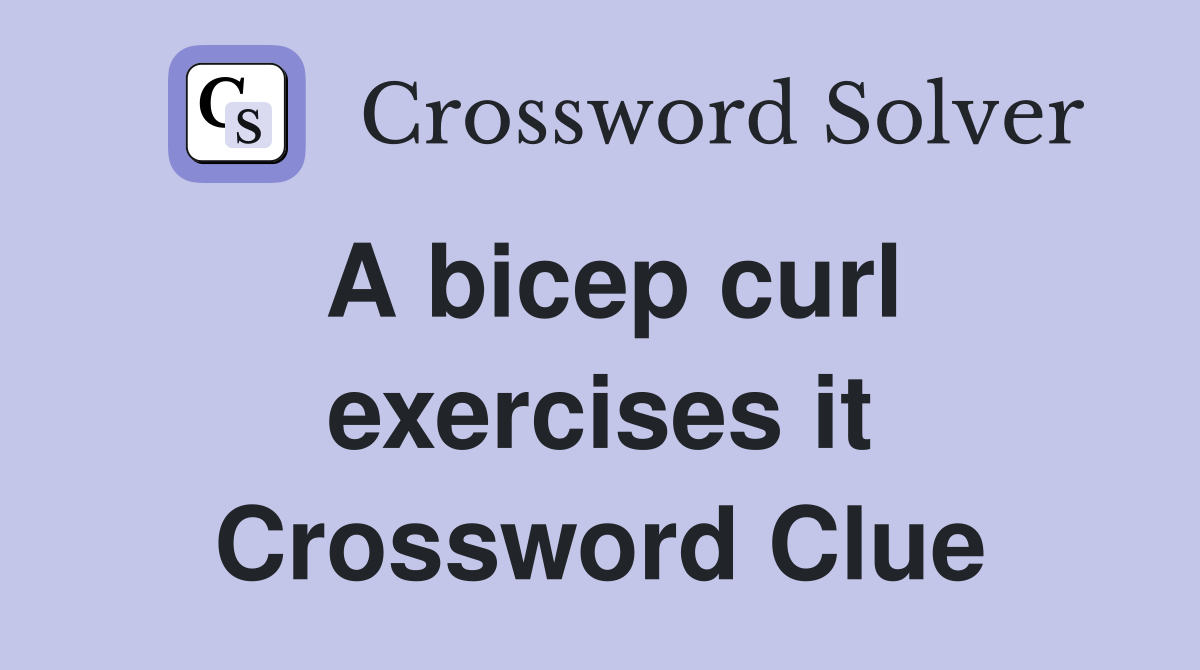 A bicep curl exercises it Crossword Clue