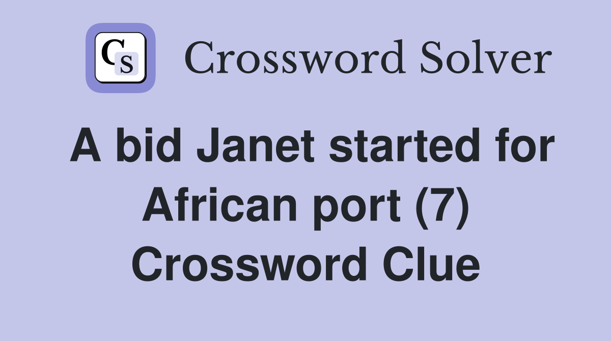 A bid Janet started for African port (7) Crossword Clue