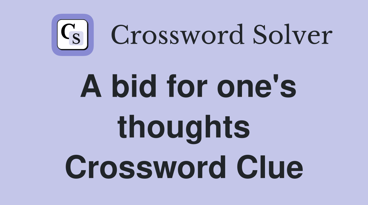 A bid for one's thoughts Crossword Clue