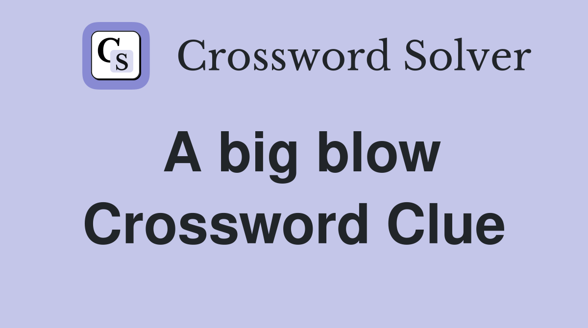 A big blow Crossword Clue