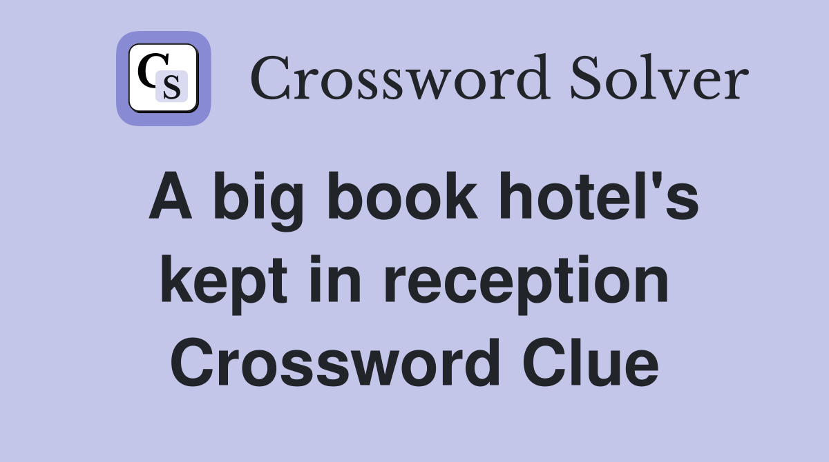 A big book hotel's kept in reception Crossword Clue