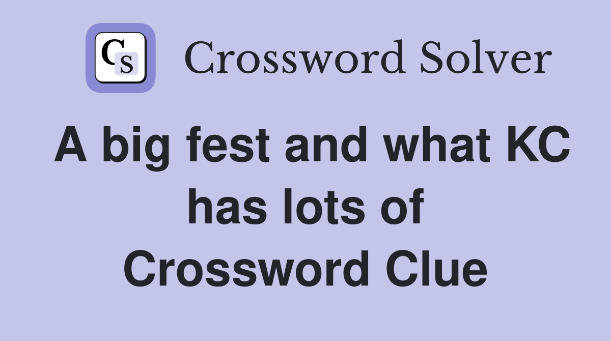 A big fest and what KC has lots of Crossword Clue