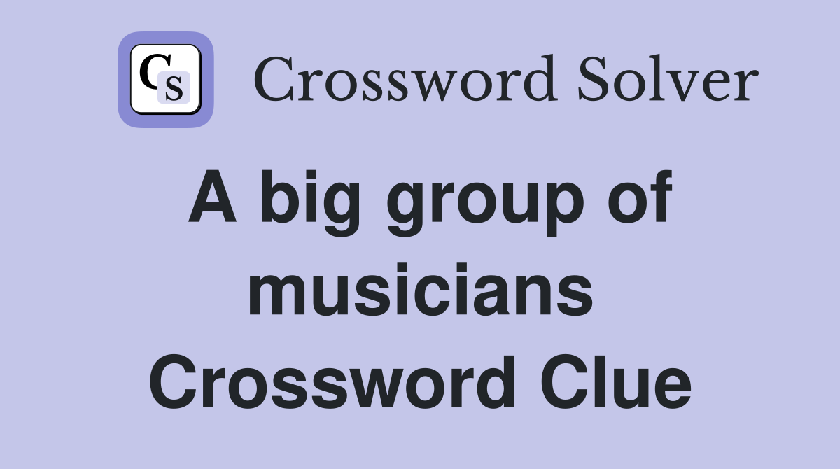 A big group of musicians Crossword Clue