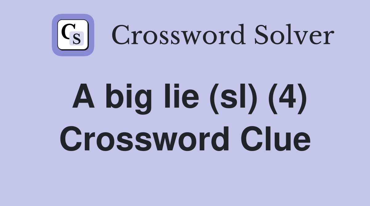 A big lie (sl) (4) Crossword Clue