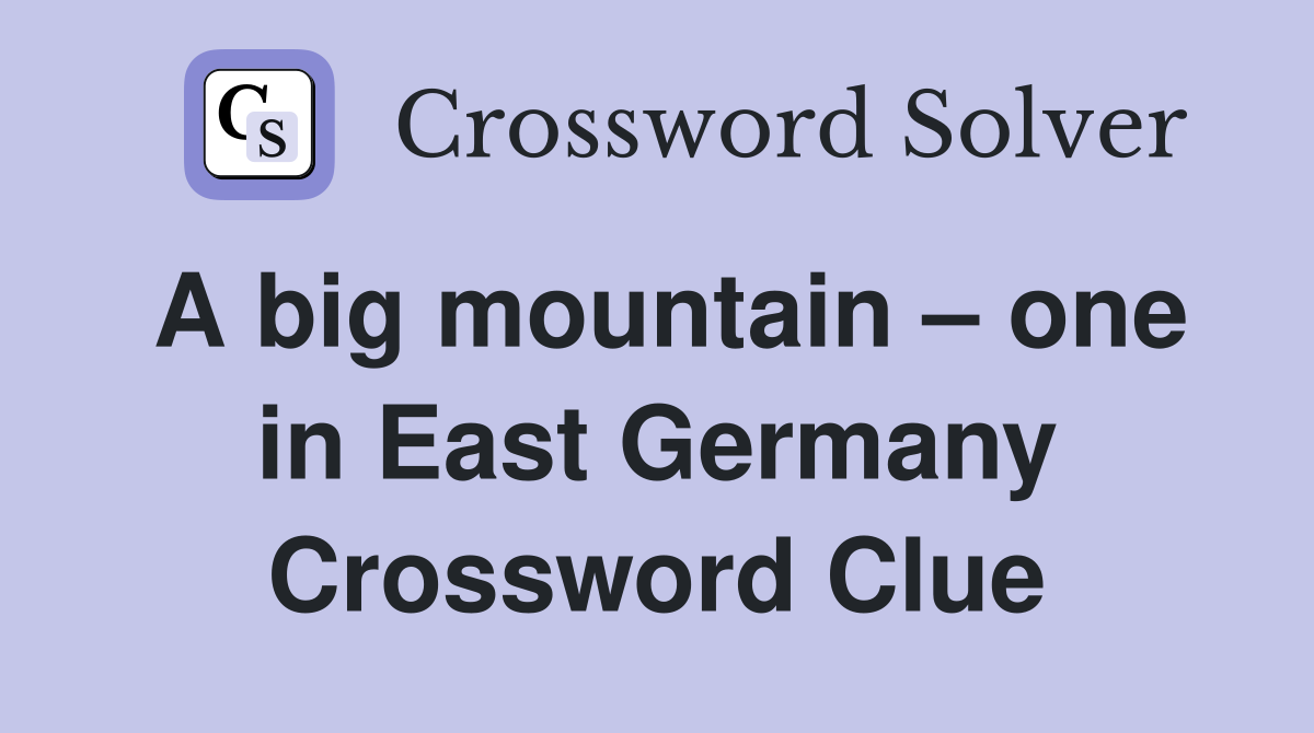 A big mountain – one in East Germany Crossword Clue