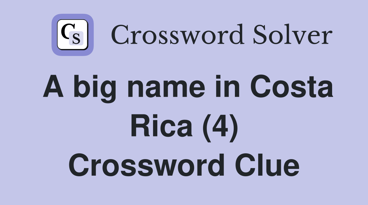 A big name in Costa Rica (4) Crossword Clue