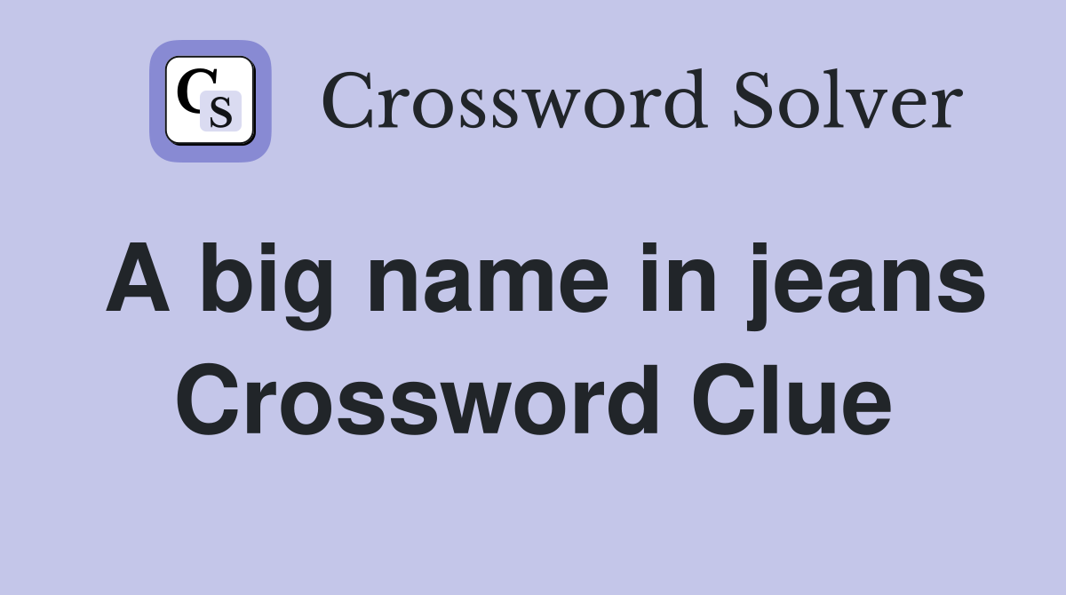 A big name in jeans Crossword Clue
