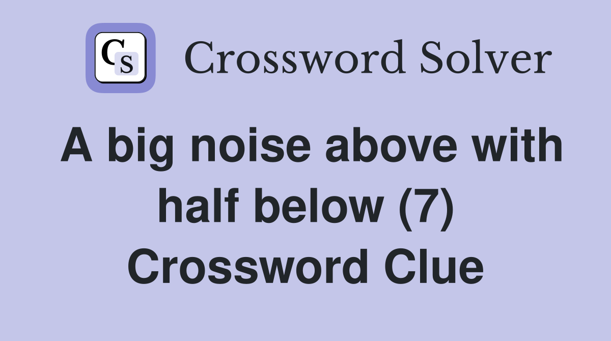 A big noise above with half below (7) Crossword Clue