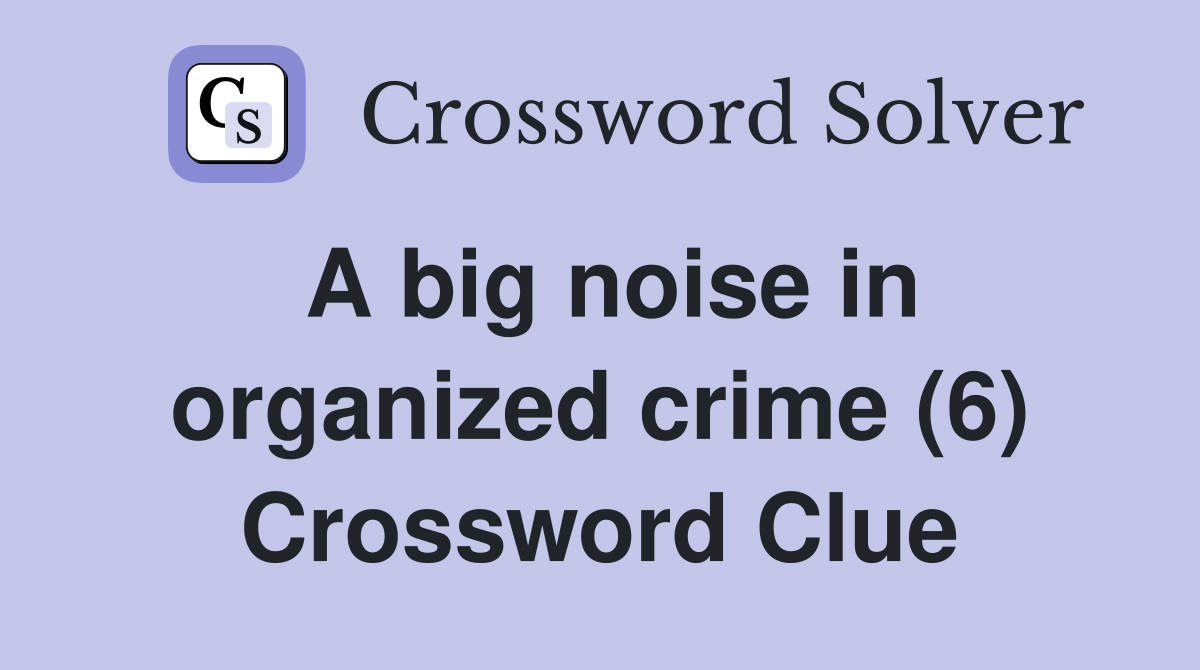 A big noise in organized crime (6) Crossword Clue