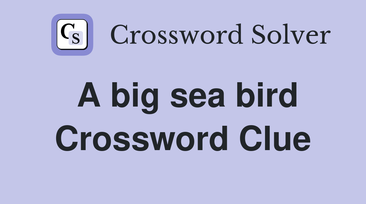 A big sea bird Crossword Clue