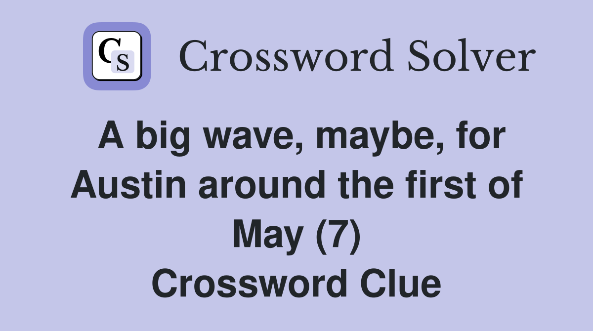 A big wave, maybe, for Austin around the first of May (7) Crossword Clue