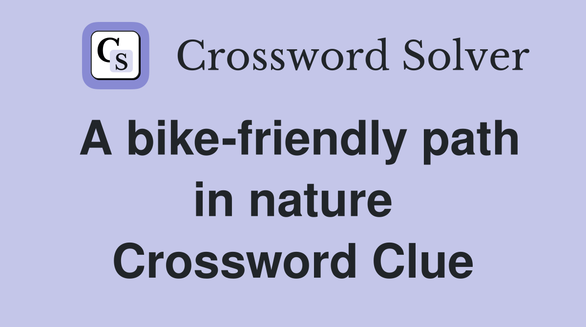 A bike-friendly path in nature Crossword Clue