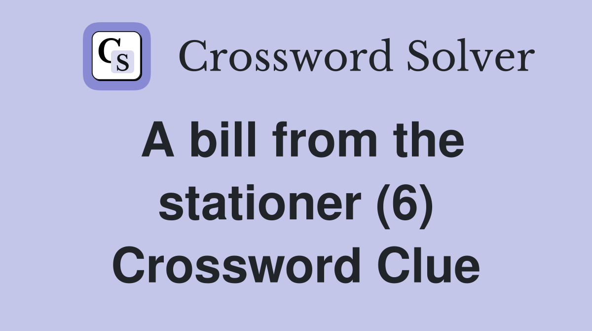 A bill from the stationer (6) Crossword Clue