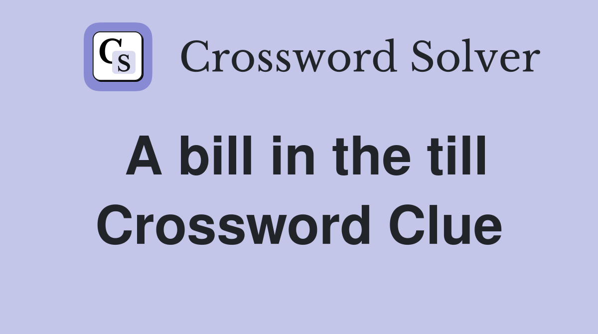 A bill in the till Crossword Clue