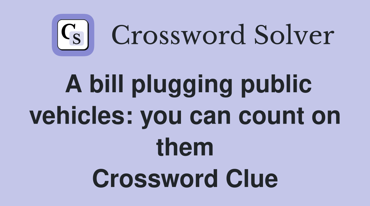 A bill plugging public vehicles: you can count on them Crossword Clue