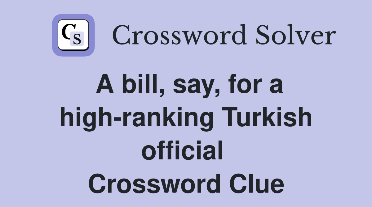 A bill, say, for a high-ranking Turkish official  Crossword Clue