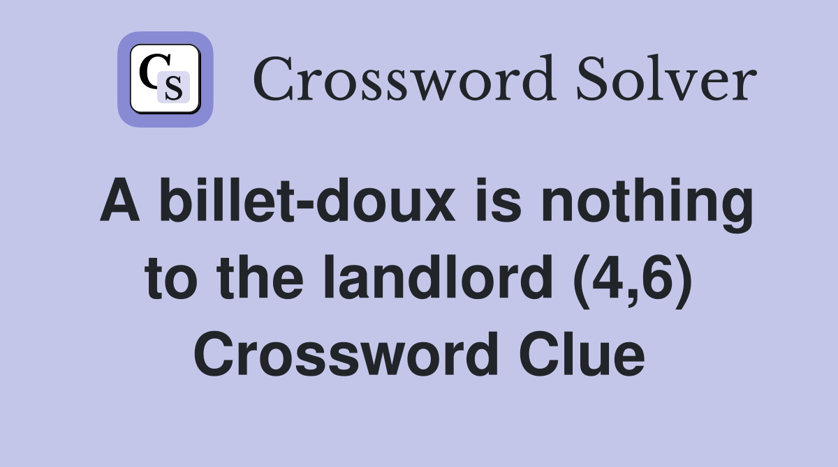 A billet-doux is nothing to the landlord (4,6) Crossword Clue