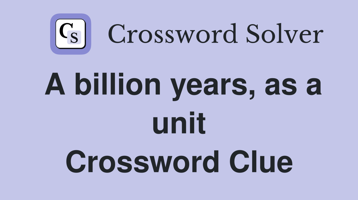 A billion years, as a unit Crossword Clue