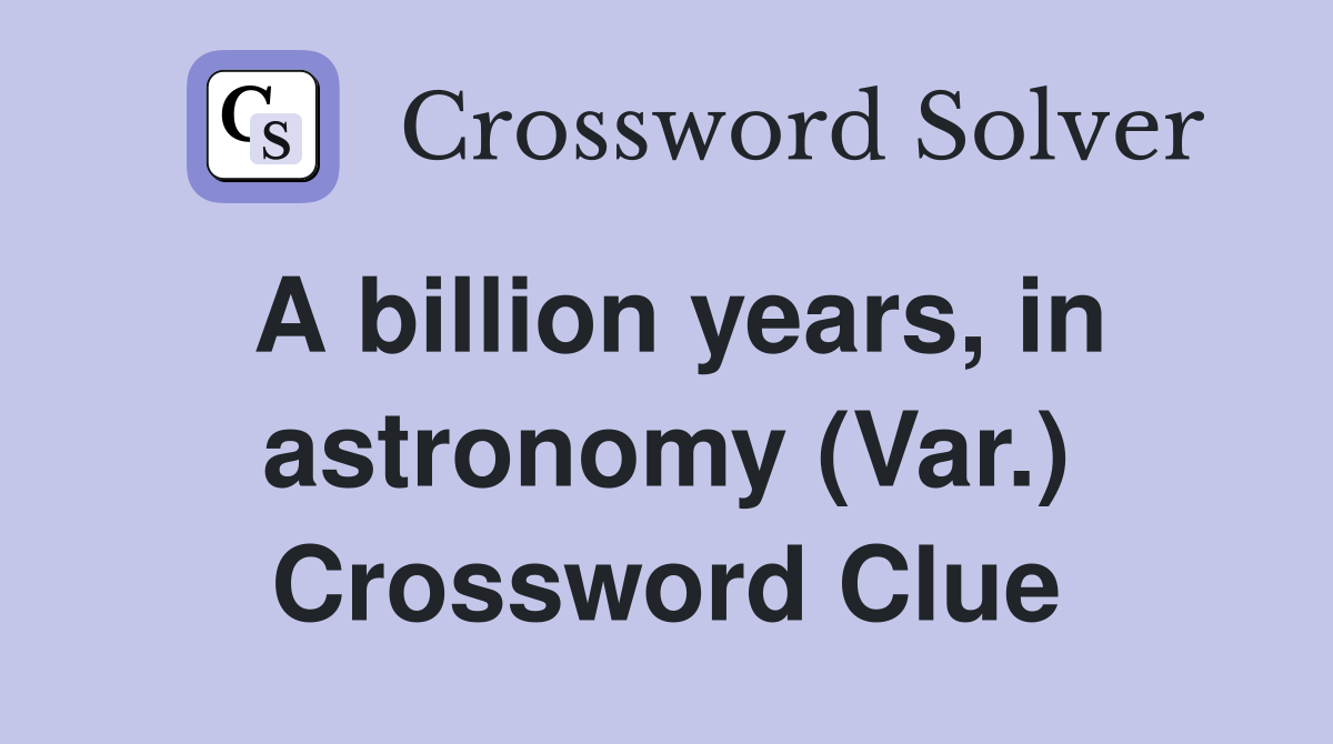 A billion years, in astronomy (Var.) Crossword Clue