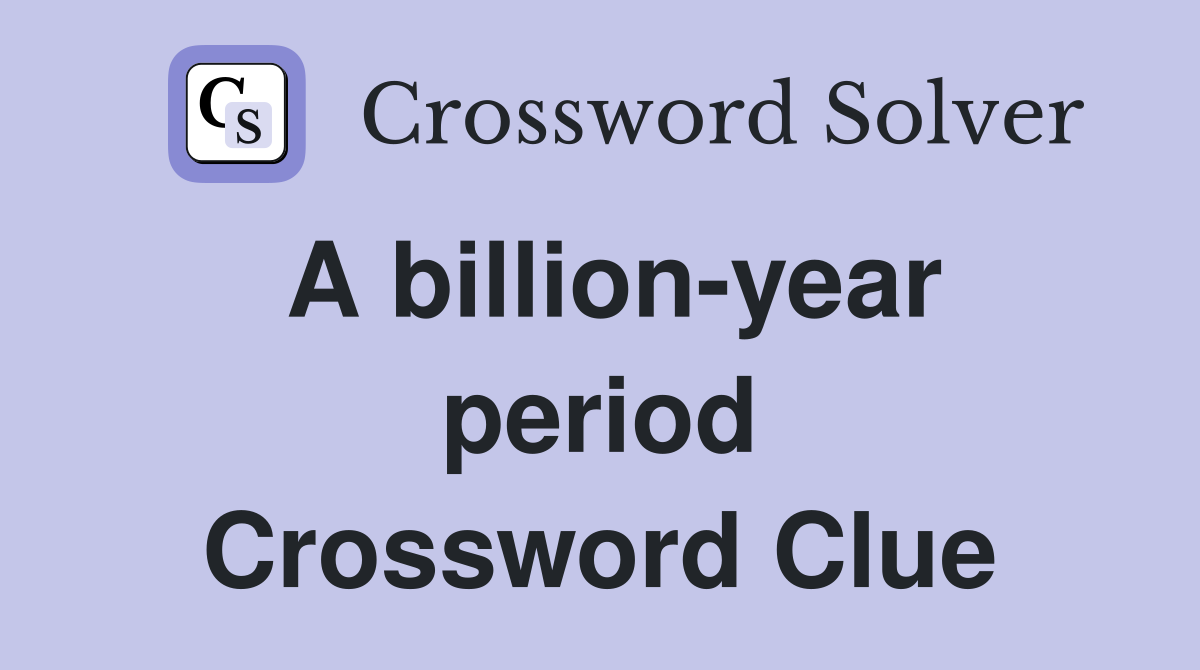 A billion-year period Crossword Clue