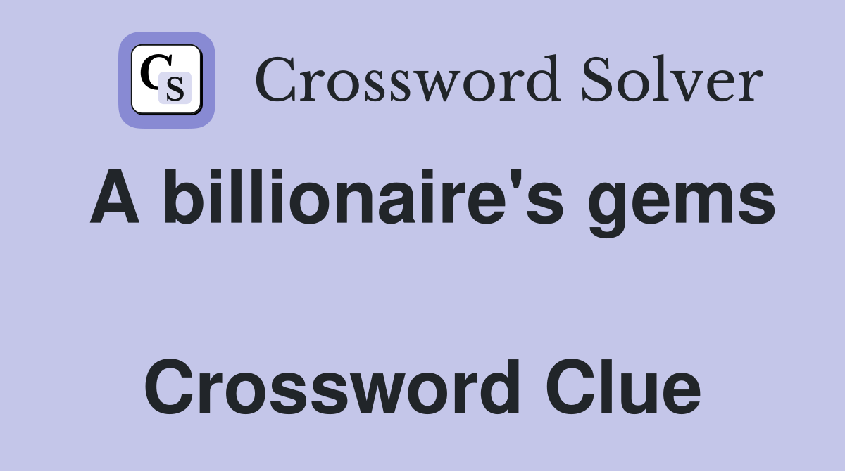 A billionaire's gems  Crossword Clue