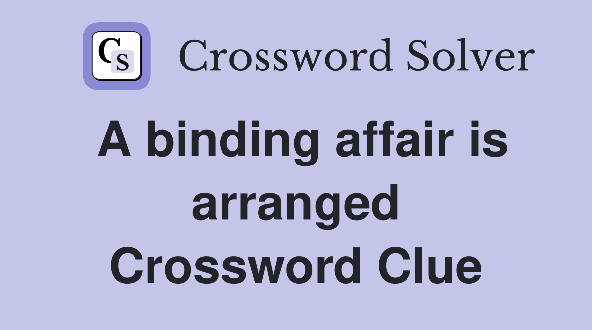 A binding affair is arranged Crossword Clue