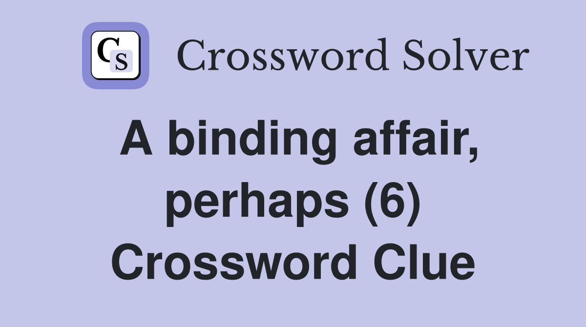 A binding affair, perhaps (6) Crossword Clue