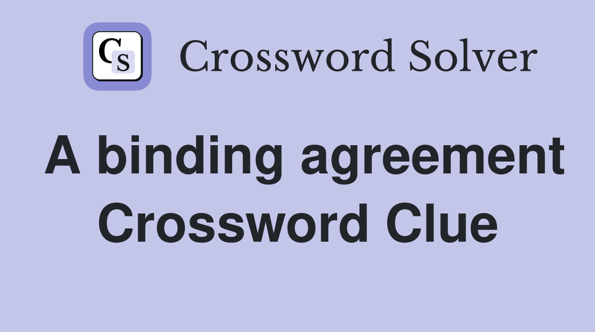 A binding agreement Crossword Clue
