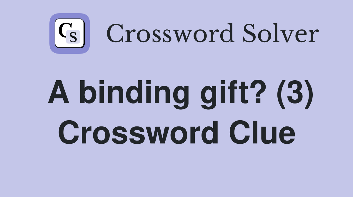 A binding gift? (3) Crossword Clue