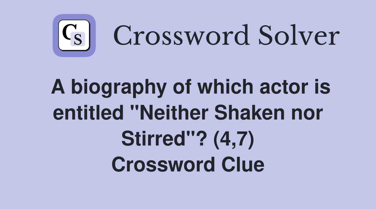 A biography of which actor is entitled "Neither Shaken nor Stirred"? (4,7) Crossword Clue