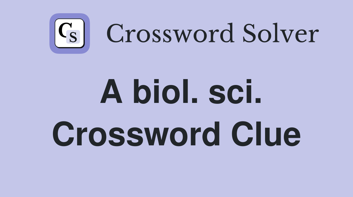 A biol. sci. Crossword Clue
