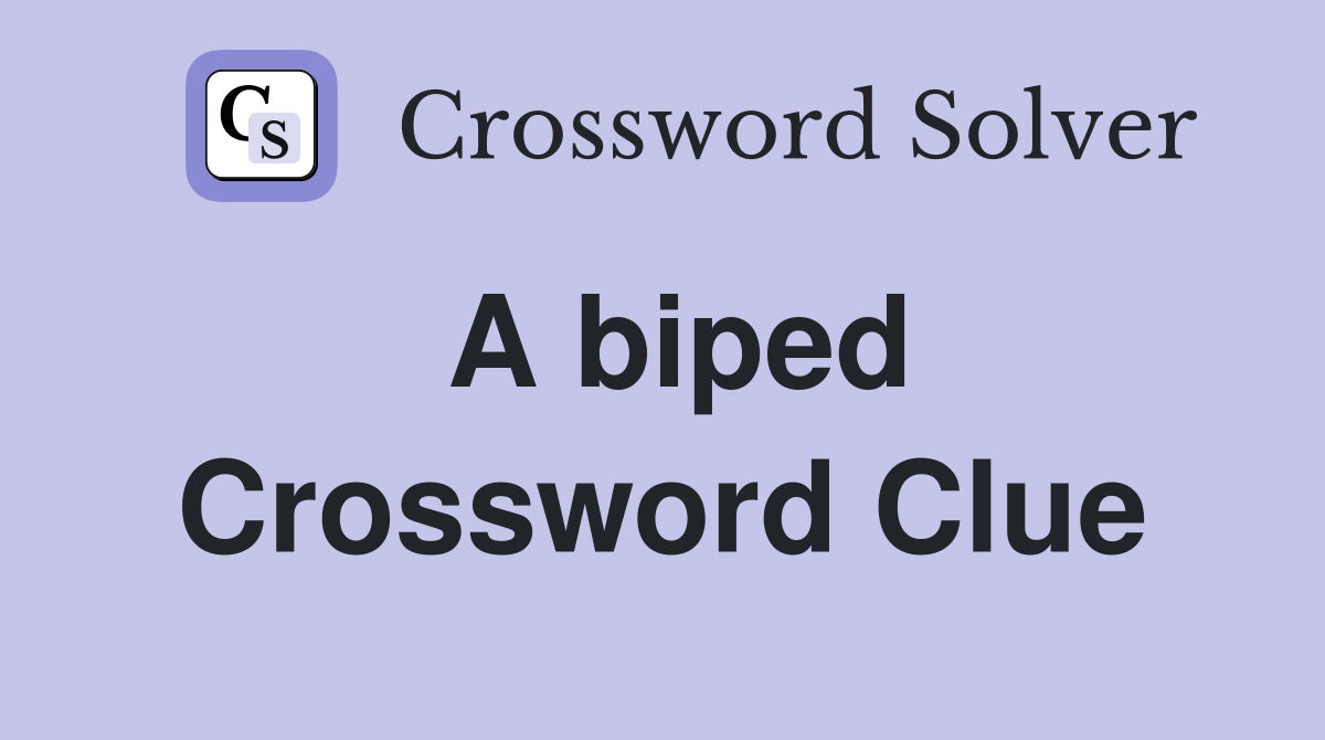 A biped Crossword Clue