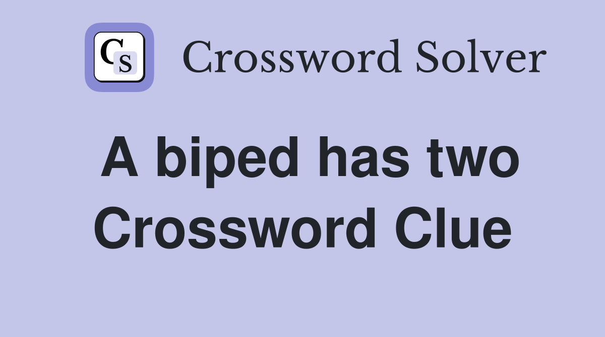 A biped has two Crossword Clue