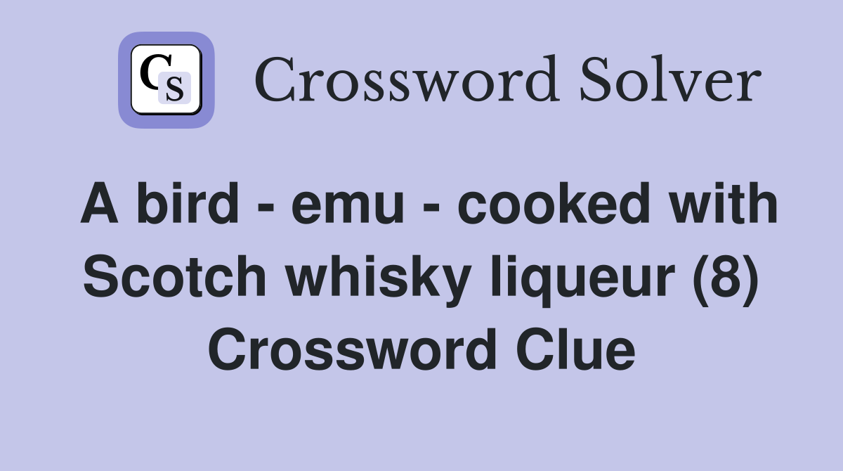 A bird - emu - cooked with Scotch whisky liqueur (8) Crossword Clue
