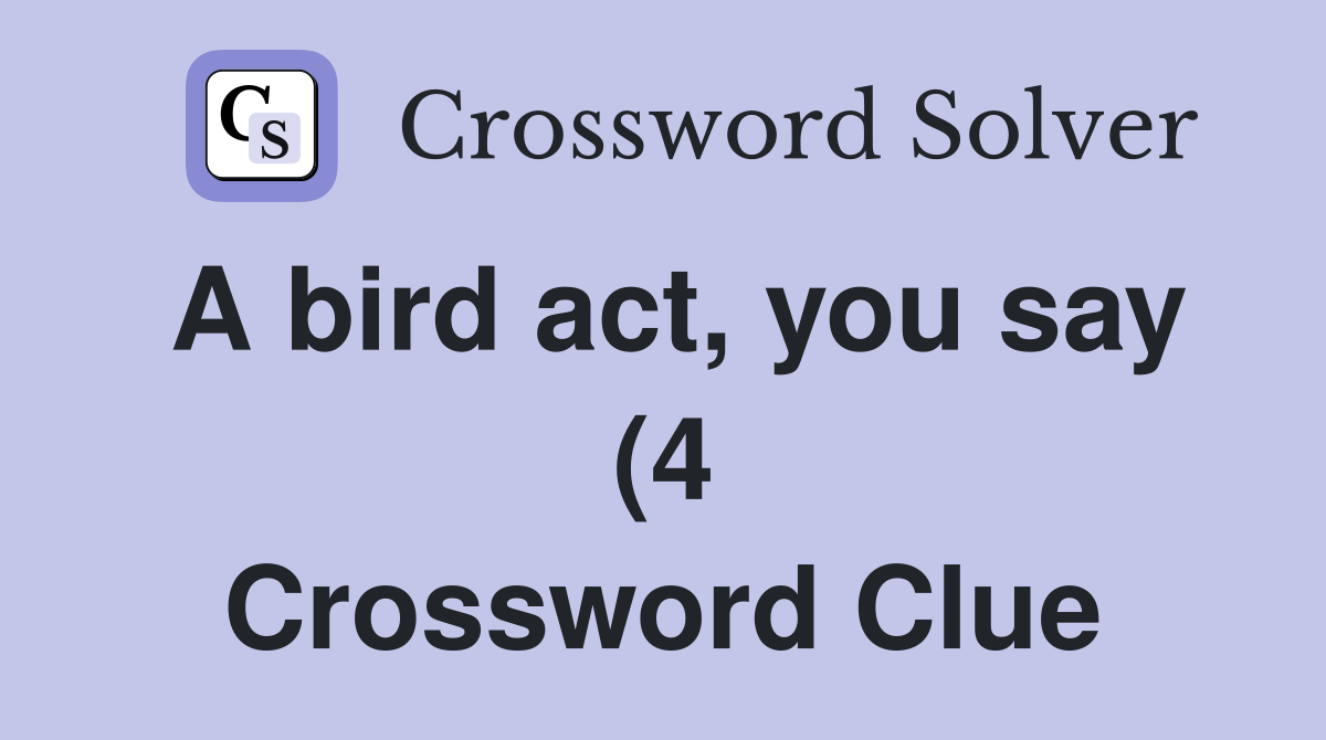 A bird act you say (4) Crossword Clue Answers Crossword Solver A bird act you say (4) Crossword Clue Answers Crossword Solver
