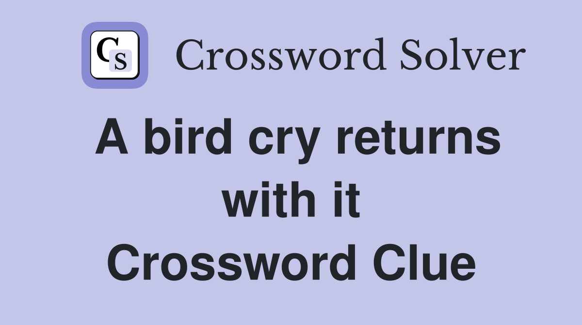 A bird cry returns with it Crossword Clue