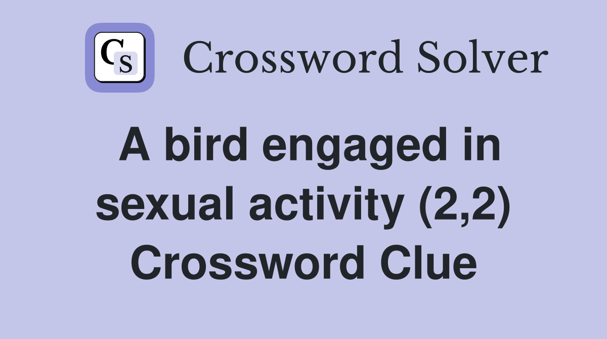 A bird engaged in sexual activity (2,2) Crossword Clue